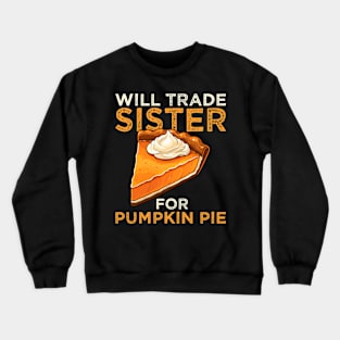 Will Trade Sister For Pumpkin Pie Funny Thanksgiving Crewneck Sweatshirt